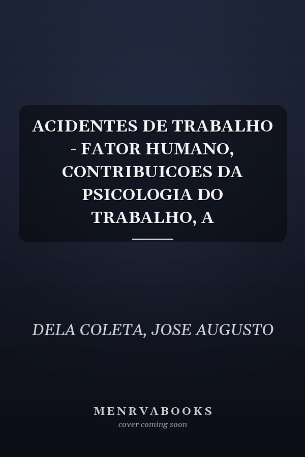 ACIDENTES DE TRABALHO - FATOR HUMANO, CONTRIBUICOES DA PSICOLOGIA DO TRABALHO, A