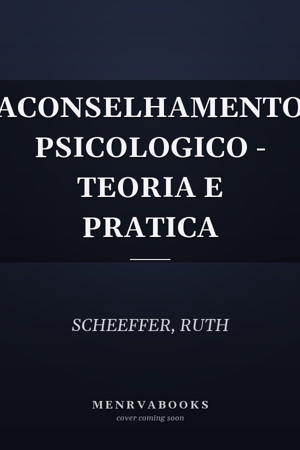ACONSELHAMENTO PSICOLOGICO - TEORIA E PRATICA