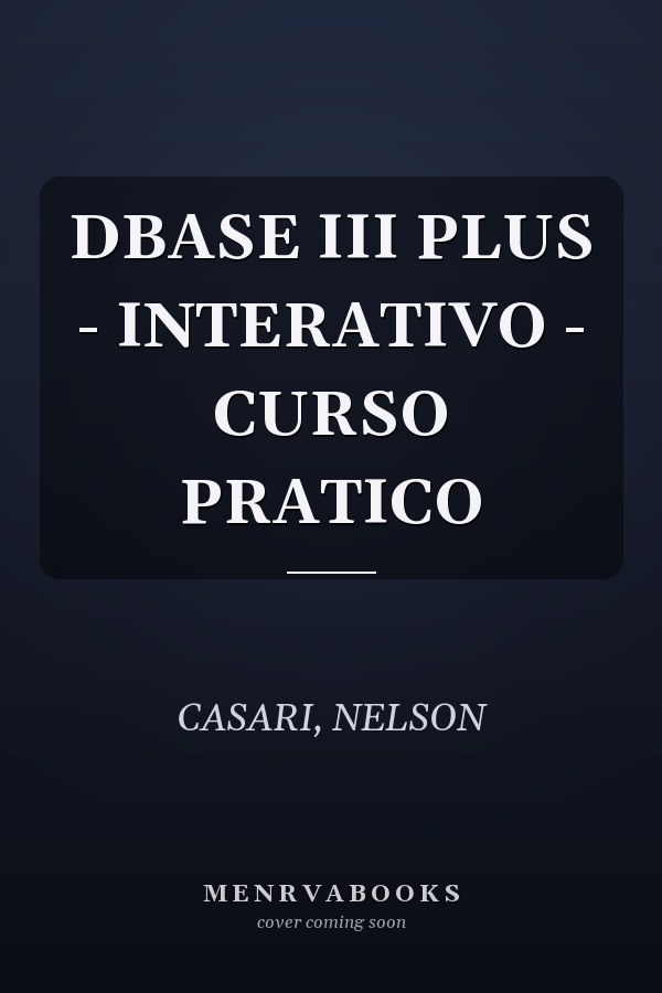DBASE III PLUS - INTERATIVO - CURSO PRATICO