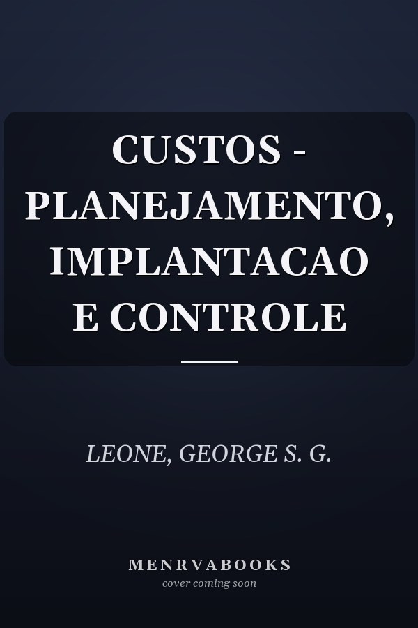 CUSTOS - PLANEJAMENTO, IMPLANTACAO E CONTROLE