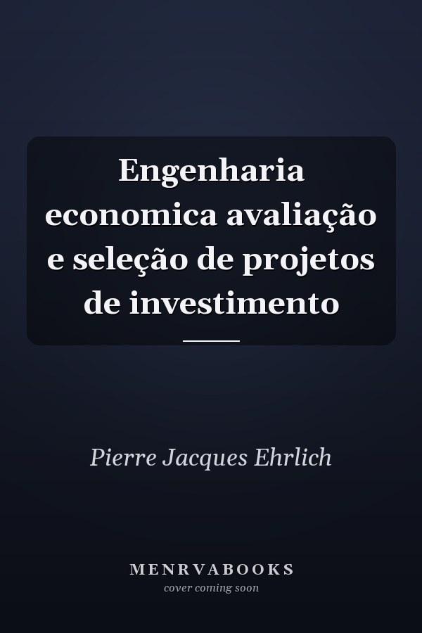 Engenharia economica avaliação e seleção de projetos de investimento