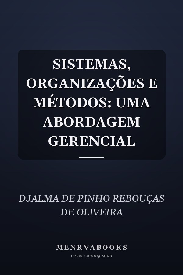 SISTEMAS, ORGANIZAÇÕES E MÉTODOS: UMA ABORDAGEM GERENCIAL