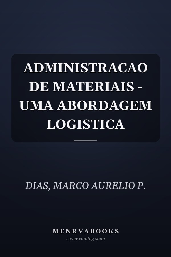 ADMINISTRACAO DE MATERIAIS - UMA ABORDAGEM LOGISTICA