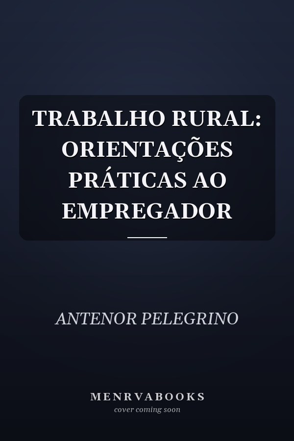 TRABALHO RURAL: ORIENTAÇÕES PRÁTICAS AO EMPREGADOR