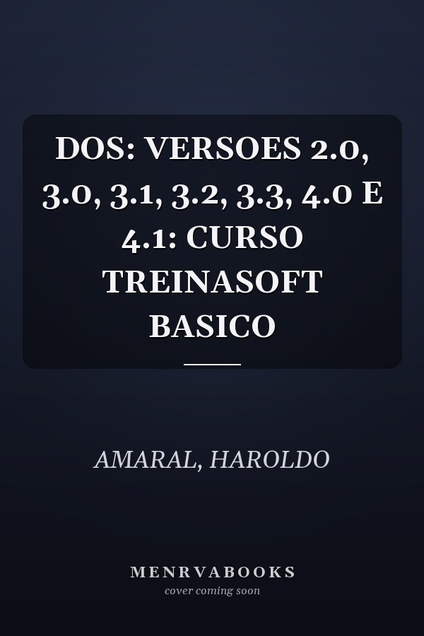 DOS: VERSOES 2.0, 3.0, 3.1, 3.2, 3.3, 4.0 E 4.1: CURSO TREINASOFT BASICO