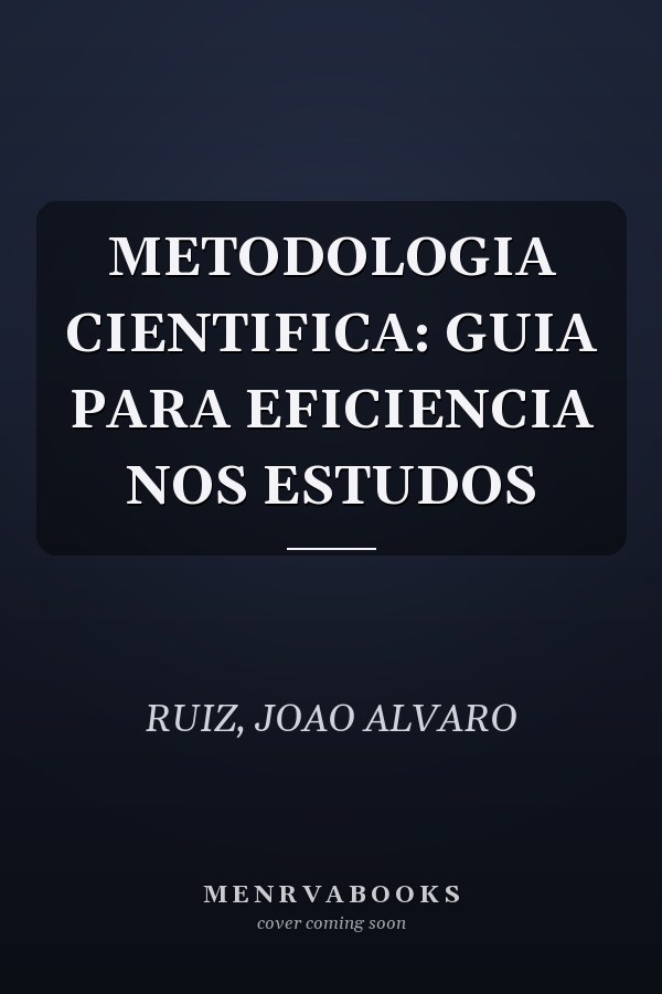 METODOLOGIA CIENTIFICA: GUIA PARA EFICIENCIA NOS ESTUDOS