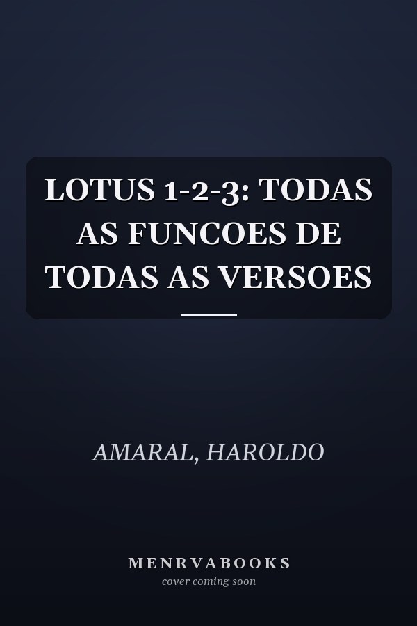 LOTUS 1-2-3: TODAS AS FUNCOES DE TODAS AS VERSOES