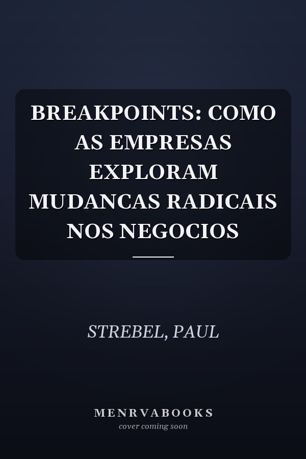 BREAKPOINTS: COMO AS EMPRESAS EXPLORAM MUDANCAS RADICAIS NOS NEGOCIOS