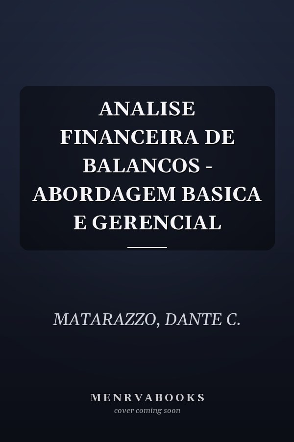 ANALISE FINANCEIRA DE BALANCOS - ABORDAGEM BASICA E GERENCIAL