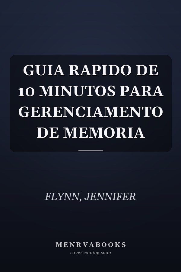 GUIA RAPIDO DE 10 MINUTOS PARA GERENCIAMENTO DE MEMORIA