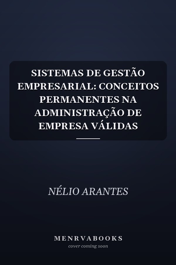 SISTEMAS DE GESTÃO EMPRESARIAL: CONCEITOS PERMANENTES NA ADMINISTRAÇÃO DE EMPRESA VÁLIDAS