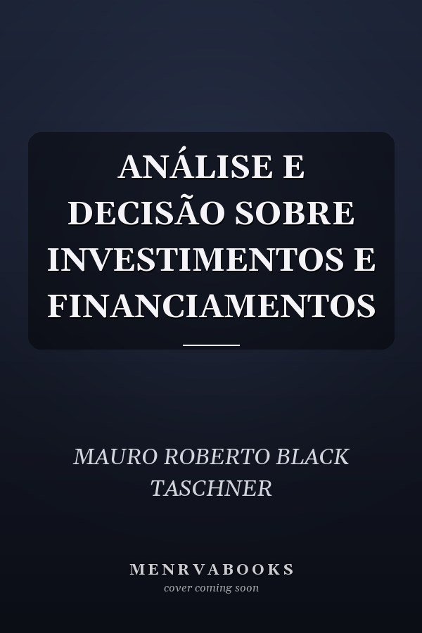 ANÁLISE E DECISÃO SOBRE INVESTIMENTOS E FINANCIAMENTOS