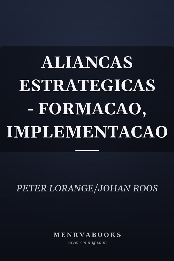 ALIANCAS ESTRATEGICAS - FORMACAO, IMPLEMENTACAO