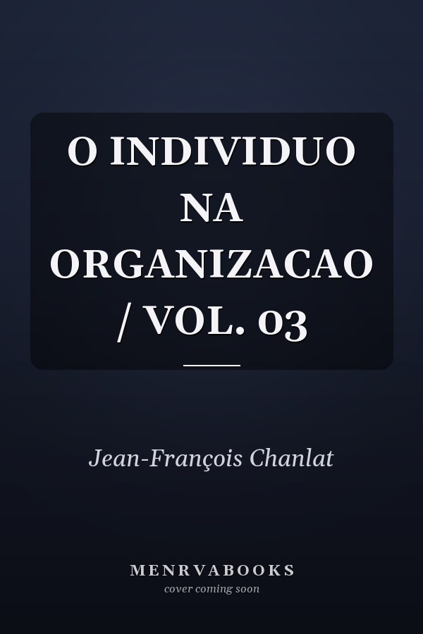 O INDIVIDUO NA ORGANIZACAO / VOL. 03