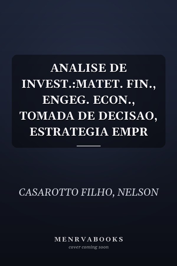 ANALISE DE INVEST.:MATET. FIN., ENGEG. ECON., TOMADA DE DECISAO, ESTRATEGIA EMPR