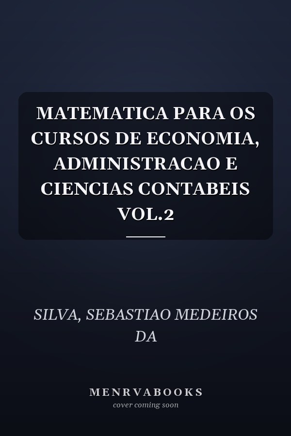 MATEMATICA PARA OS CURSOS DE ECONOMIA, ADMINISTRACAO E CIENCIAS CONTABEIS VOL.2