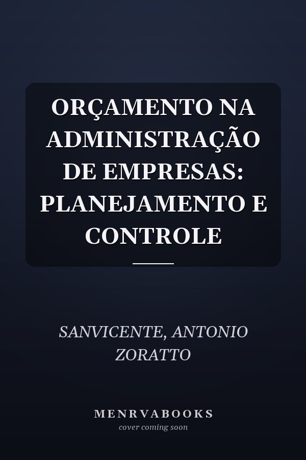 ORÇAMENTO NA ADMINISTRAÇÃO DE EMPRESAS: PLANEJAMENTO E CONTROLE