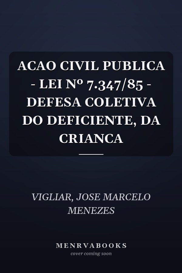 ACAO CIVIL PUBLICA - LEI Nº 7.347/85 - DEFESA COLETIVA DO DEFICIENTE, DA CRIANCA