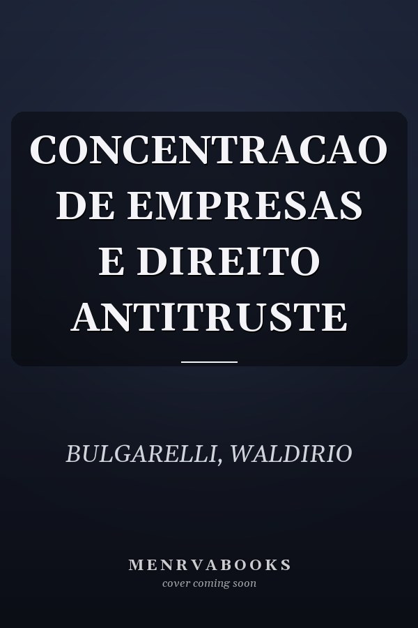 CONCENTRACAO DE EMPRESAS E DIREITO ANTITRUSTE