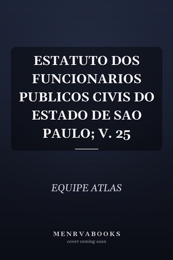 ESTATUTO DOS FUNCIONARIOS PUBLICOS CIVIS DO ESTADO DE SAO PAULO; V. 25