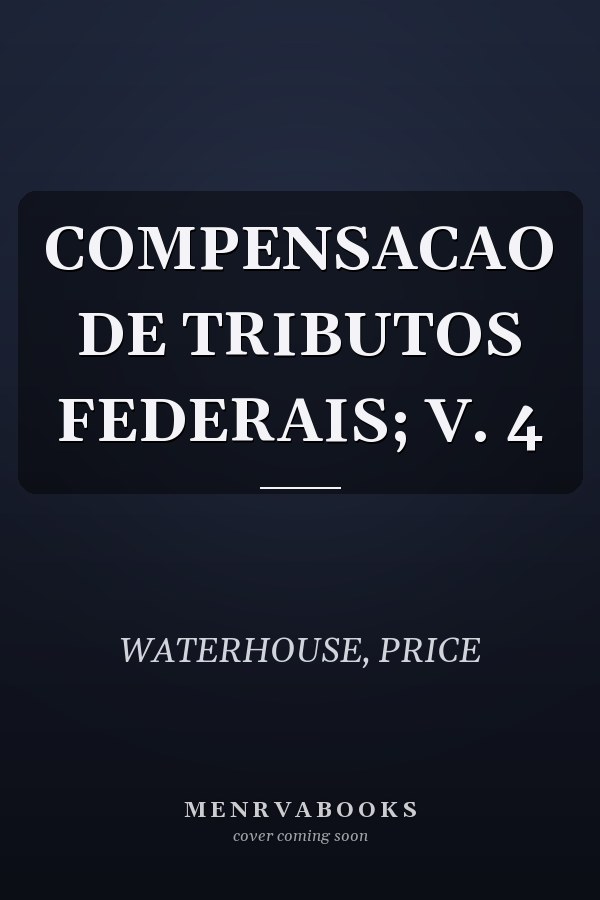 COMPENSACAO DE TRIBUTOS FEDERAIS; V. 4
