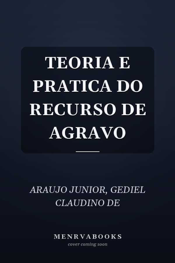 TEORIA E PRATICA DO RECURSO DE AGRAVO