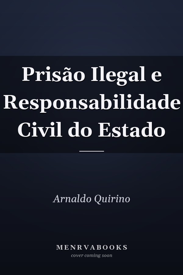 Prisão Ilegal e Responsabilidade Civil do Estado