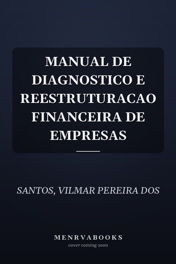 MANUAL DE DIAGNOSTICO E REESTRUTURACAO FINANCEIRA DE EMPRESAS