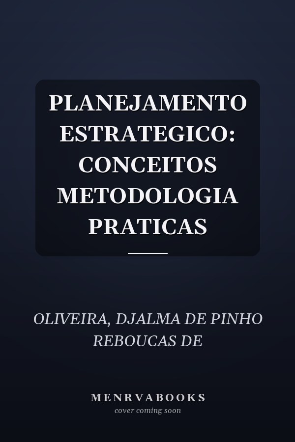 PLANEJAMENTO ESTRATEGICO: CONCEITOS METODOLOGIA PRATICAS