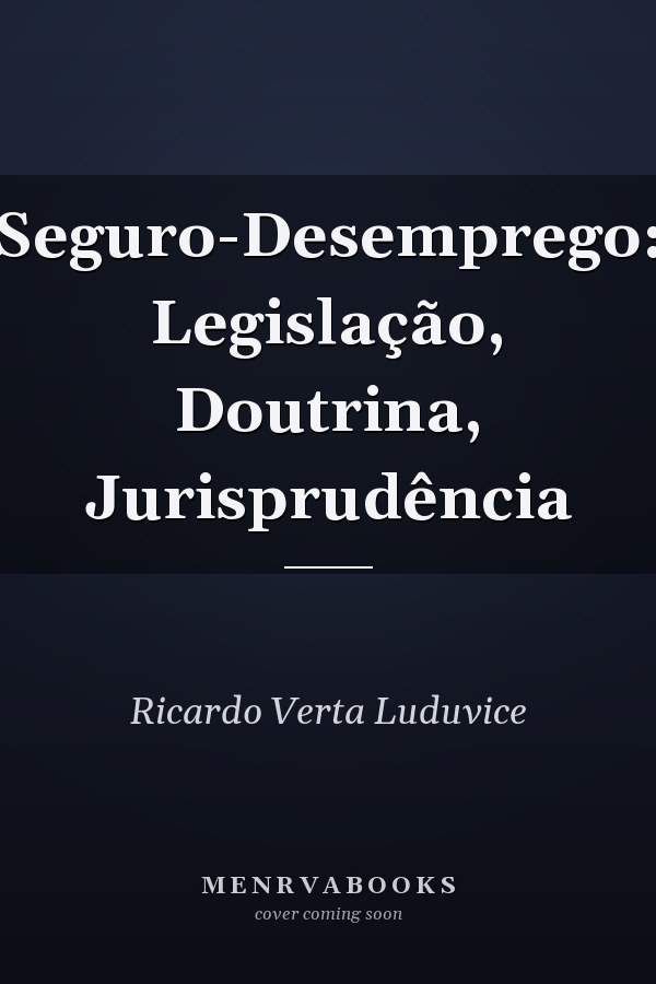 Seguro-Desemprego: Legislação, Doutrina, Jurisprudência