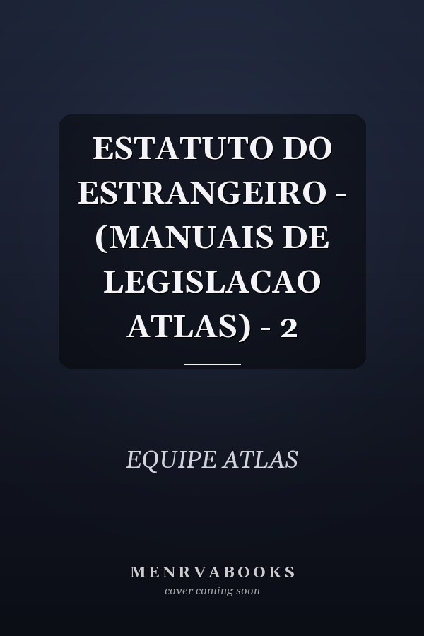 ESTATUTO DO ESTRANGEIRO - (MANUAIS DE LEGISLACAO ATLAS) - 2