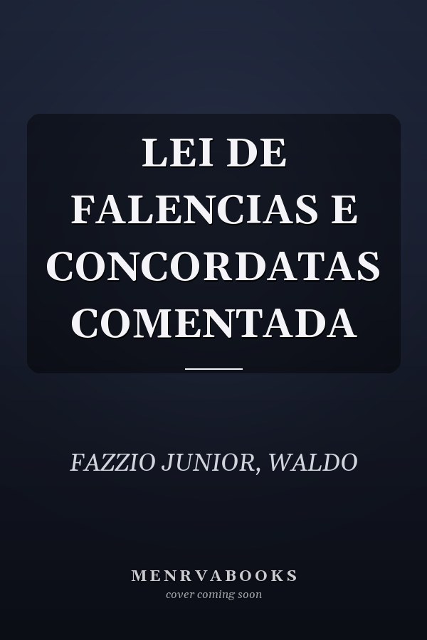 LEI DE FALENCIAS E CONCORDATAS COMENTADA