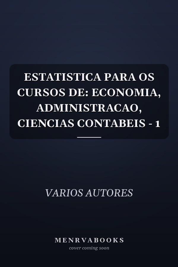 ESTATISTICA PARA OS CURSOS DE: ECONOMIA, ADMINISTRACAO, CIENCIAS CONTABEIS - 1