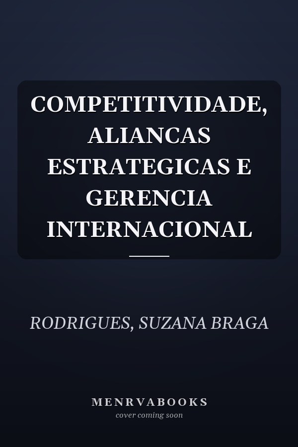 COMPETITIVIDADE, ALIANCAS ESTRATEGICAS E GERENCIA INTERNACIONAL