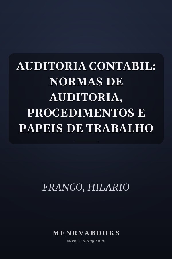 AUDITORIA CONTABIL: NORMAS DE AUDITORIA, PROCEDIMENTOS E PAPEIS DE TRABALHO