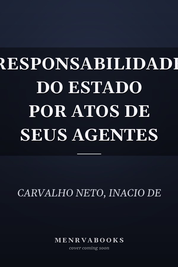 RESPONSABILIDADE DO ESTADO POR ATOS DE SEUS AGENTES