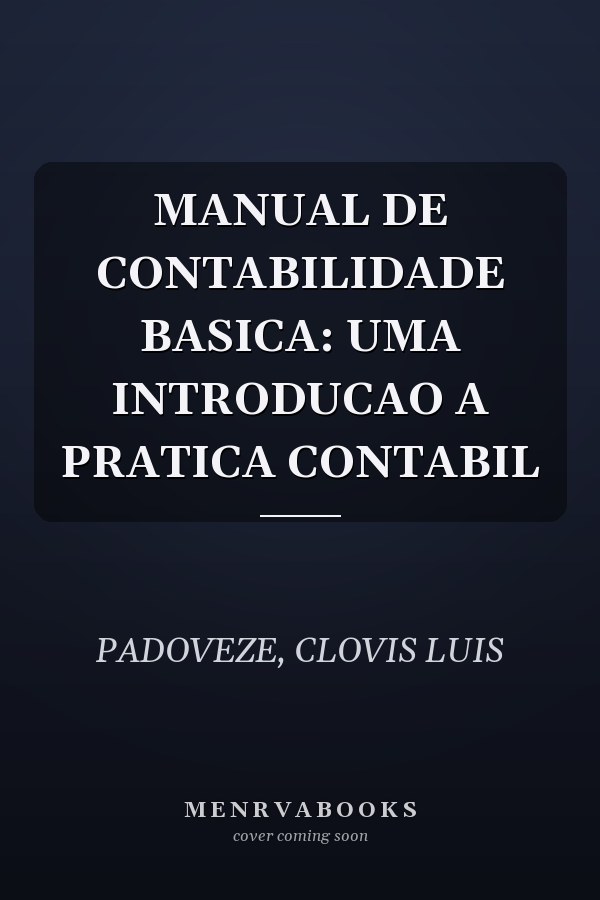 MANUAL DE CONTABILIDADE BASICA: UMA INTRODUCAO A PRATICA CONTABIL