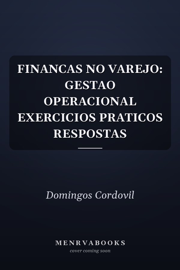 FINANCAS NO VAREJO: GESTAO OPERACIONAL EXERCICIOS PRATICOS RESPOSTAS
