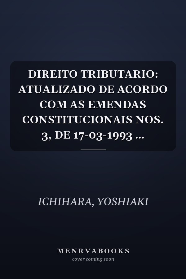 DIREITO TRIBUTARIO: ATUALIZADO DE ACORDO COM AS EMENDAS CONSTITUCIONAIS NOS. 3, DE 17-03-1993 ...