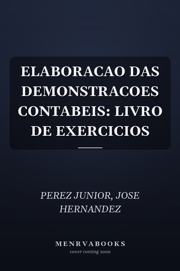ELABORACAO DAS DEMONSTRACOES CONTABEIS: LIVRO DE EXERCICIOS