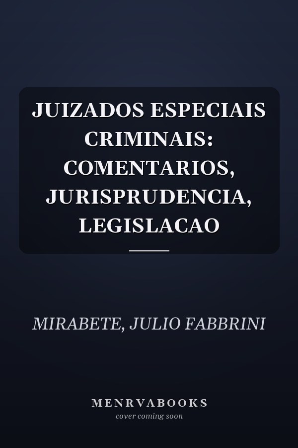 JUIZADOS ESPECIAIS CRIMINAIS: COMENTARIOS, JURISPRUDENCIA, LEGISLACAO