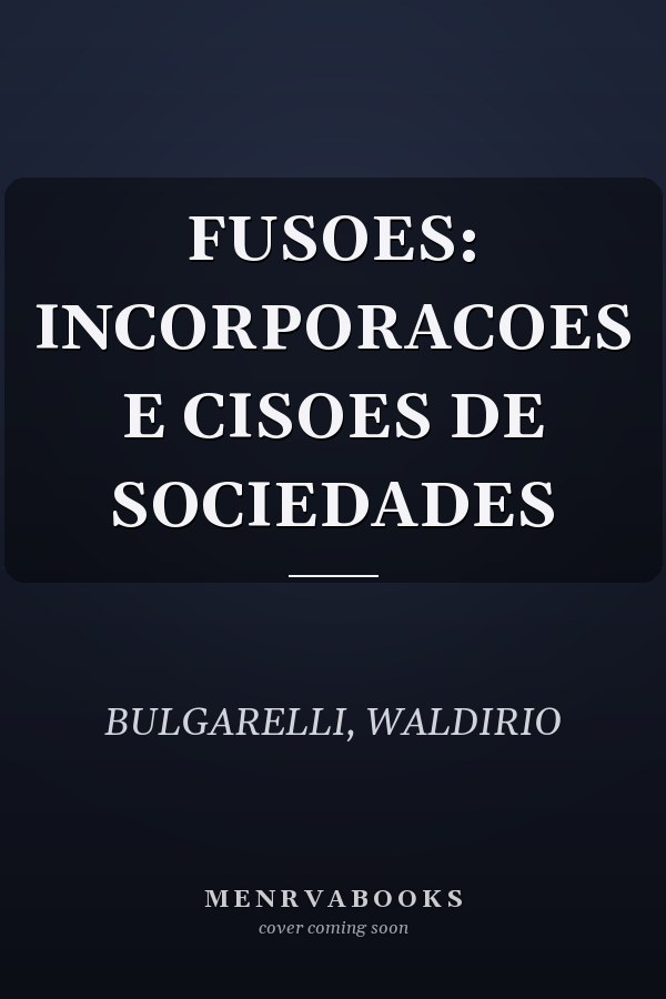 FUSOES: INCORPORACOES E CISOES DE SOCIEDADES