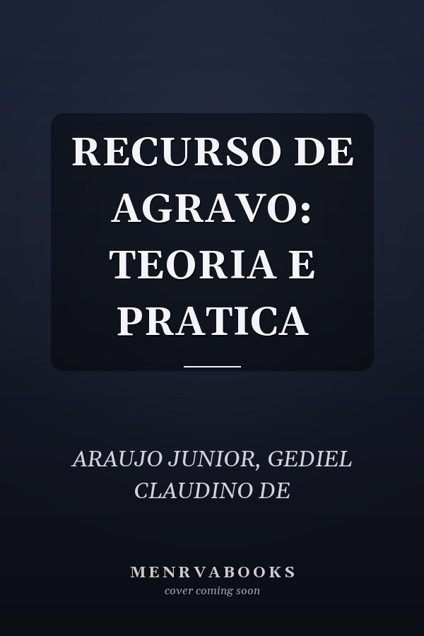 RECURSO DE AGRAVO: TEORIA E PRATICA