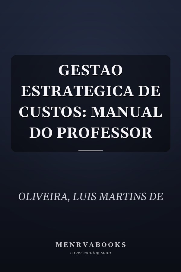 GESTAO ESTRATEGICA DE CUSTOS: MANUAL DO PROFESSOR