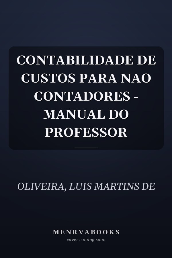 CONTABILIDADE DE CUSTOS PARA NAO CONTADORES - MANUAL DO PROFESSOR