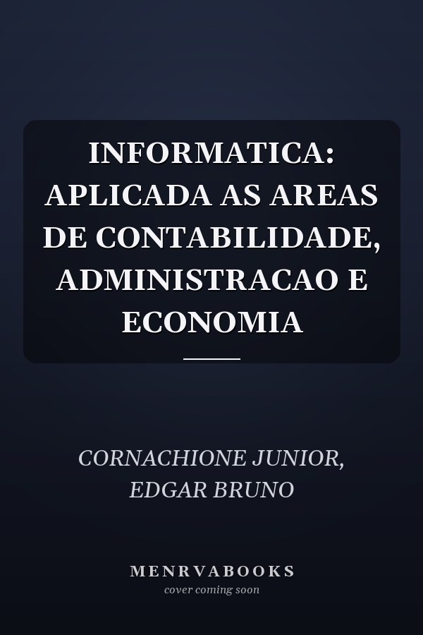 INFORMATICA: APLICADA AS AREAS DE CONTABILIDADE, ADMINISTRACAO E ECONOMIA