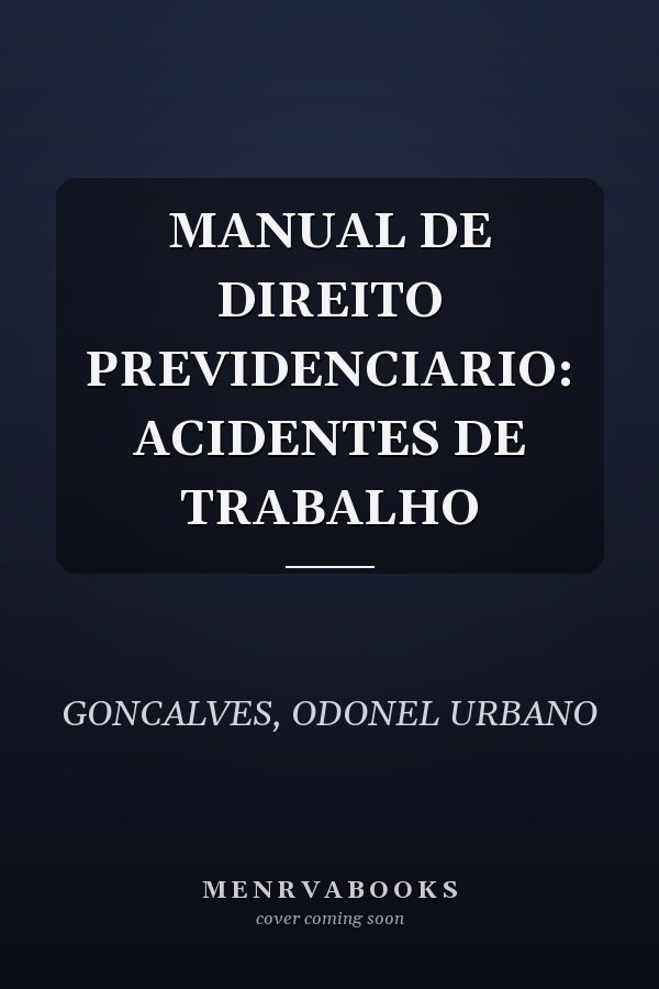 MANUAL DE DIREITO PREVIDENCIARIO: ACIDENTES DE TRABALHO