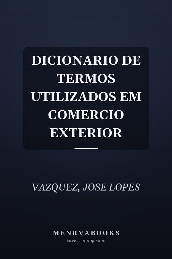 DICIONARIO DE TERMOS UTILIZADOS EM COMERCIO EXTERIOR