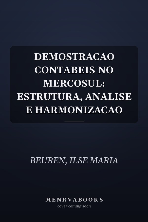 DEMOSTRACAO CONTABEIS NO MERCOSUL: ESTRUTURA, ANALISE E HARMONIZACAO