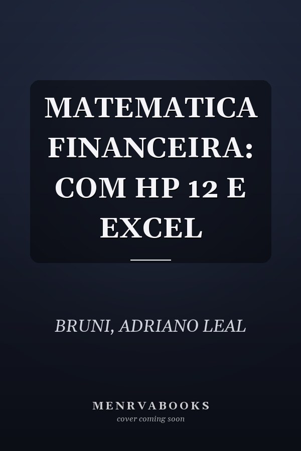 MATEMATICA FINANCEIRA: COM HP 12 E EXCEL